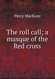 The roll call; a masque of the Red cross, MacKaye, Percy, 1875-1956 