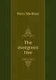 The evergreen tree, MacKaye, Percy, 1875-1956 