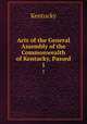 Acts of the General Assembly of the Commonwealth of Kentucky, Passed. 1, Kentucky 