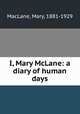 I, Mary McLane: a diary of human days, MacLane, Mary, 1881-1929 