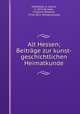 Alt Hessen; Beitrge zur kunst-geschichtlichen Heimatkunde, Holtmeyer, A. (Alois), b. 1872,Strieder, Friedrich Wilhelm, 1739-1815. Wilhelmshohe 