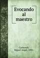 Evocando al maestro, Carbonell, Miguel Angel, 1895- 