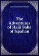 The Adventures of Hajji Baba of Ispahan., James Justinian Morier 