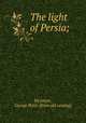 The light of Persia;, McIntyre, George Peter. [from old catalog] 
