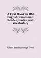 A First Book in Old English: Grammar, Reader, Notes, and Vocabulary, Cook, Albert S. (Albert Stanburrough), 1853-1927 