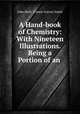 A Hand-book of Chemistry: With Nineteen Illustrations. Being a Portion of an ., John Neill, Francis Gurney Smith 