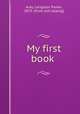 My first book, Aray, Langston Parker, 1875- [from old catalog] 