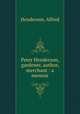Peter Henderson, gardener, author, merchant : a memoir, Henderson, Alfred 