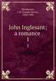 John Inglesant; a romance . 1, Shorthouse, J. H. (Joseph Henry), 1834-1903 