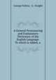A General Pronouncing and Explanatory Dictionary of the English Language: To which is Added, a ., George Fulton, G . Knight 