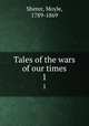 Tales of the wars of our times. 1, Sherer, Moyle, 1789-1869 