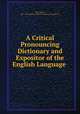 A Critical Pronouncing Dictionary and Expositor of the English Language ., John Walker, Pre -1801 Imprint Collection (Library of Congress) 