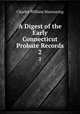 A Digest of the Early Connecticut Probate Records. 2, Charles William Manwaring 