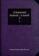 A bartered honour : a novel. 2, Sherard, Robert Harborough, 1861-1943 