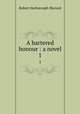 A bartered honour : a novel. 1, Sherard, Robert Harborough, 1861-1943 