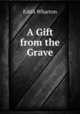 A Gift from the Grave, Edith Wharton 