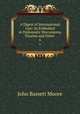 A Digest of International Law: As Embodied in Diplomatic Discussions, Treaties and Other .. 6, Moore, John Bassett, 1860-1947, ed 