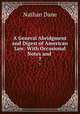 A General Abridgment and Digest of American Law: With Occasional Notes and .. 7, Nathan Dane 