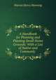 A Handbook for Planning and Planting Small Home Grounds: With a List of Native and Commonly ., Warren Henry Manning 