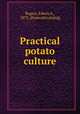 Practical potato culture, Rogers, Edwin A., 1872- [from old catalog] 
