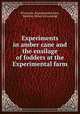 Experiments in amber cane and the ensilage of fodders at the Experimental farm, Wisconsin. Experimental farm, Madison. [from old catalog] 