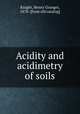 Acidity and acidimetry of soils, Knight, Henry Granger, 1878- [from old catalog] 