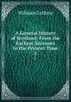 A General History of Scotland: From the Earliest Accounts to the Present Time. 1, William Guthrie 