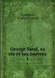 George Sand, sa vie et ses ouevres. 1, 