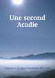 Une second Acadie, Casgrain, H. R. (Henri Raymond), 1831-1904 