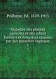 Maladies des plantes agricoles et des arbres fruitiers et forestiers causes par des parasites vgtaux. 1, Prillieux, Ed, 1829-1915 