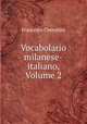 Vocabolario milanese-italiano, Volume 2, Francesco Cherubini 
