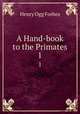 A Hand-book to the Primates. 1, Henry Ogg Forbes 
