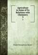 Agriculture in Some of Its Relations with Chemistry. 3, Frank Humphreys Storer 