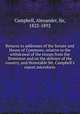 Returns to addresses of the Senate and House of Commons, relative to the withdrawal of the troops from the Dominion and on the defence of the country, and Honorable Mr. Campbell`s report microform, Campbell, Alexander, Sir, 1822-1892 