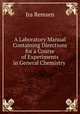 A Laboratory Manual Containing Directions for a Course of Experiments in General Chemistry ., Ira Remsen 