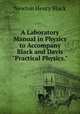 A Laboratory Manual in Physics to Accompany Black and Davis "Practical Physics.", Newton Henry Black 