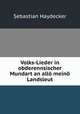 Volks-Lieder in obderennsischer Mundart an all mein Landsleut, Sebastian Haydecker 