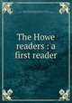 The Howe readers : a first reader, Howe, Will David,Brown, Elizabeth V,Pritchard, Myron T,Sheila Thibodeau Lambrinos Collection - York University 