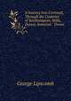 A Journey Into Cornwall, Through the Counties of Southampton, Wilts, Dorset, Somerset & Devon ., George Lipscomb 
