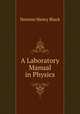 A Laboratory Manual in Physics, Newton Henry Black 