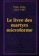 Le livre des martyrs, Foxe, John, 1516-1587 