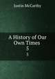 A History of Our Own Times .. 5, Justin McCarthy 