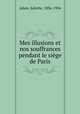 Mes illusions et nos souffrances pendant le sige de Paris, Adam, Juliette, 1836-1936 