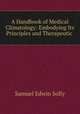 A Handbook of Medical Climatology: Embodying Its Principles and Therapeutic ., Samuel Edwin Solly 