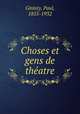 Choses et gens de thatre, Ginisty, Paul, 1855-1932 