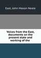 Voices from the East, documents on the present state and working of the ., East, John Mason Neale 