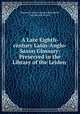 A Late Eighth-century Latin-Anglo-Saxon Glossary: Preserved in the Library of the Leiden ., Rijksuniversiteit te Leiden Bibliotheek, Jan Hendrik Hessels 