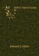 Alden`s Oxford Guide. 30, Edward C Alden 