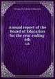 Annual report of the Board of Education for the year ending . 6th, Chicago (Ill.). Board of Education 