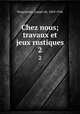Chez nous; travaux et jeux rustiques. 2, Pesquidoux, Joseph de, 1869-1946 